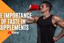 The Importance Of Taste In Supplements